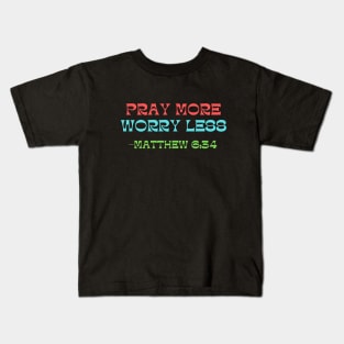 Pray More Worry Less Kids T-Shirt